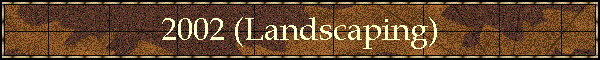 2002 (Landscaping)