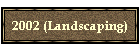 2002 (Landscaping)
