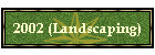 2002 (Landscaping)