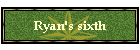 Ryan's sixth